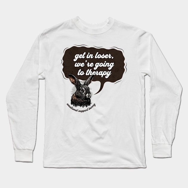 Get In Loser Were Going To Therapy Long Sleeve T-Shirt by MEWRCH